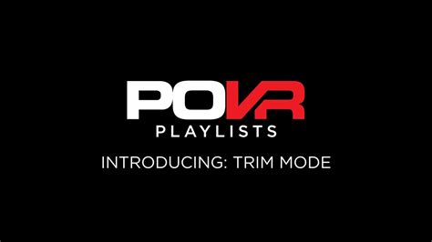 povr.|POVR Playlists: Trim Mode